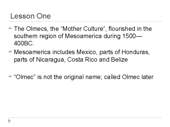 Lesson One The Olmecs, the “Mother Culture”, flourished in the southern region of Mesoamerica