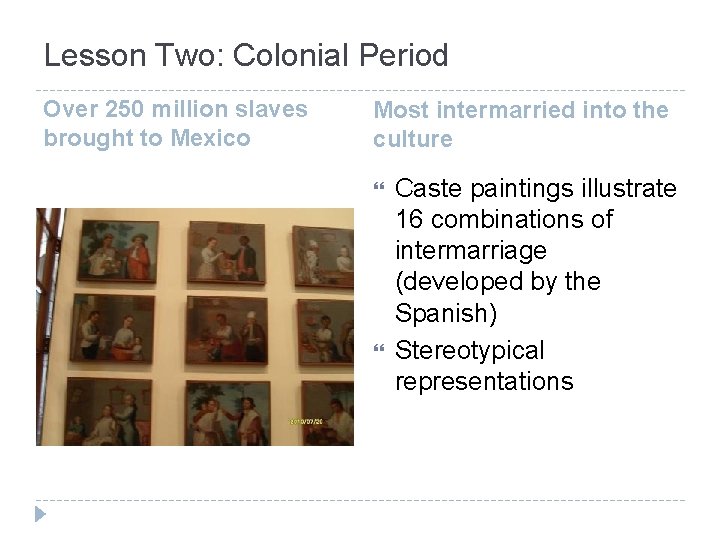 Lesson Two: Colonial Period Over 250 million slaves brought to Mexico Most intermarried into