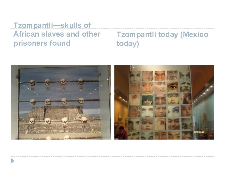 Tzompantli—skulls of African slaves and other prisoners found Tzompantli today (Mexico today) 