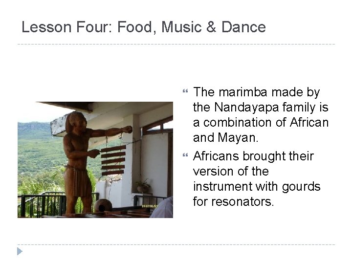 Lesson Four: Food, Music & Dance The marimba made by the Nandayapa family is
