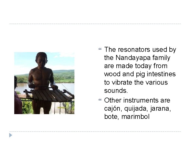  The resonators used by the Nandayapa family are made today from wood and