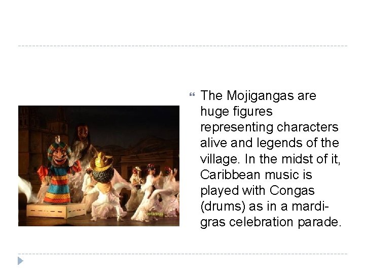  The Mojigangas are huge figures representing characters alive and legends of the village.