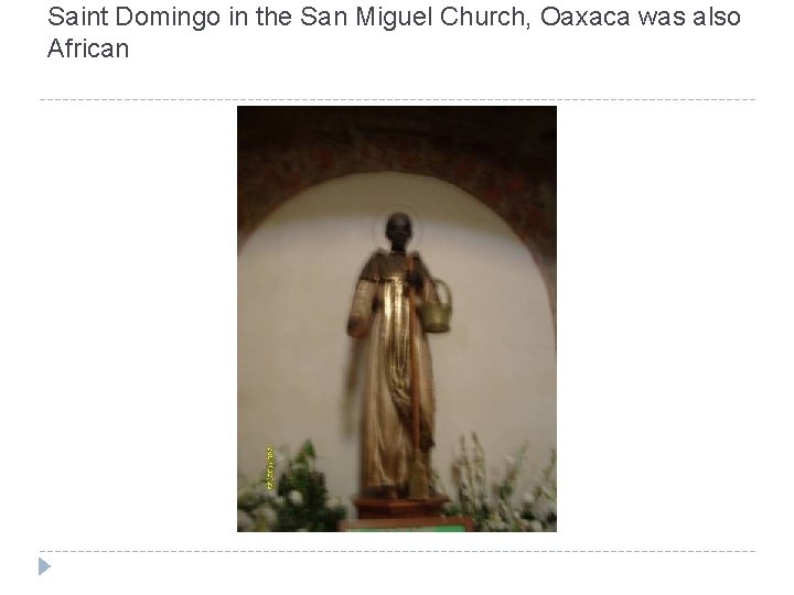 Saint Domingo in the San Miguel Church, Oaxaca was also African 