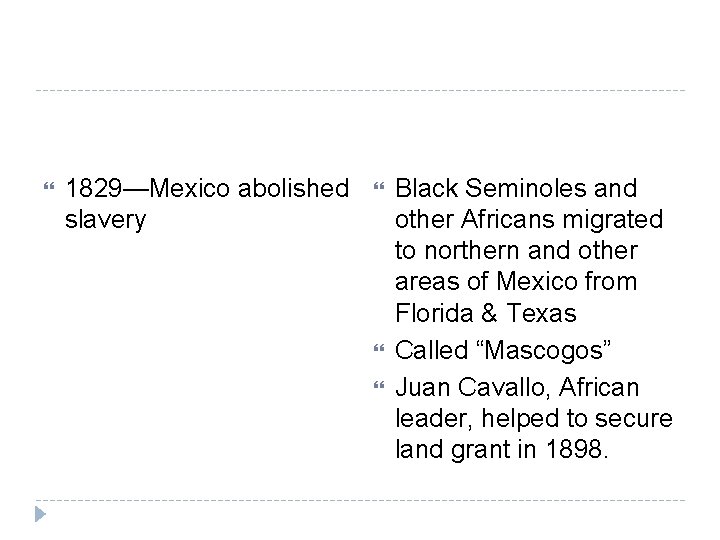  1829—Mexico abolished slavery Black Seminoles and other Africans migrated to northern and other