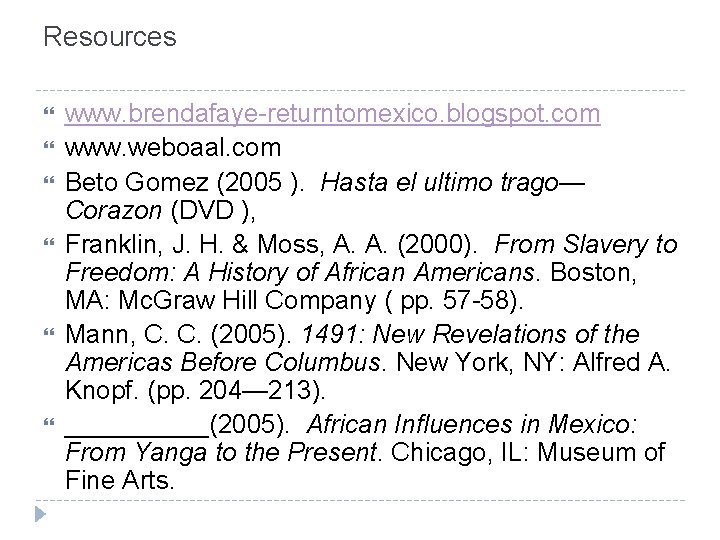 Resources www. brendafaye-returntomexico. blogspot. com www. weboaal. com Beto Gomez (2005 ). Hasta el