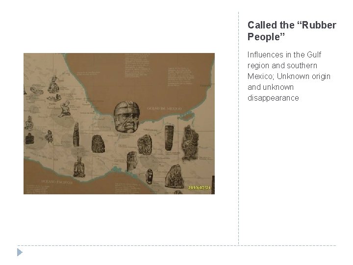 Called the “Rubber People” Influences in the Gulf region and southern Mexico; Unknown origin
