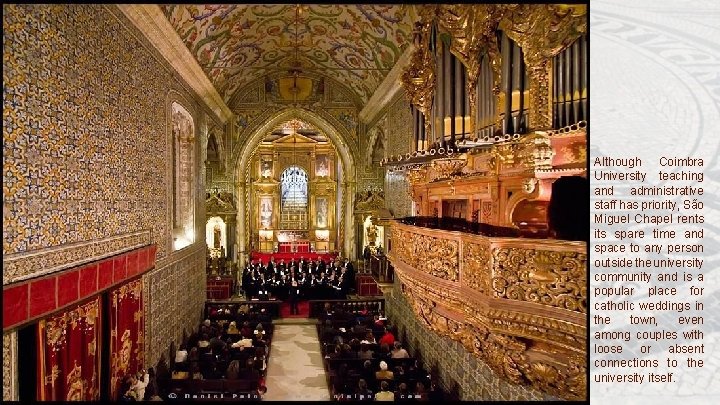 Although Coimbra University teaching and administrative staff has priority, São Miguel Chapel rents its