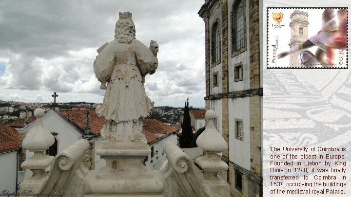 The University of Coimbra is one of the oldest in Europe. Founded in Lisbon