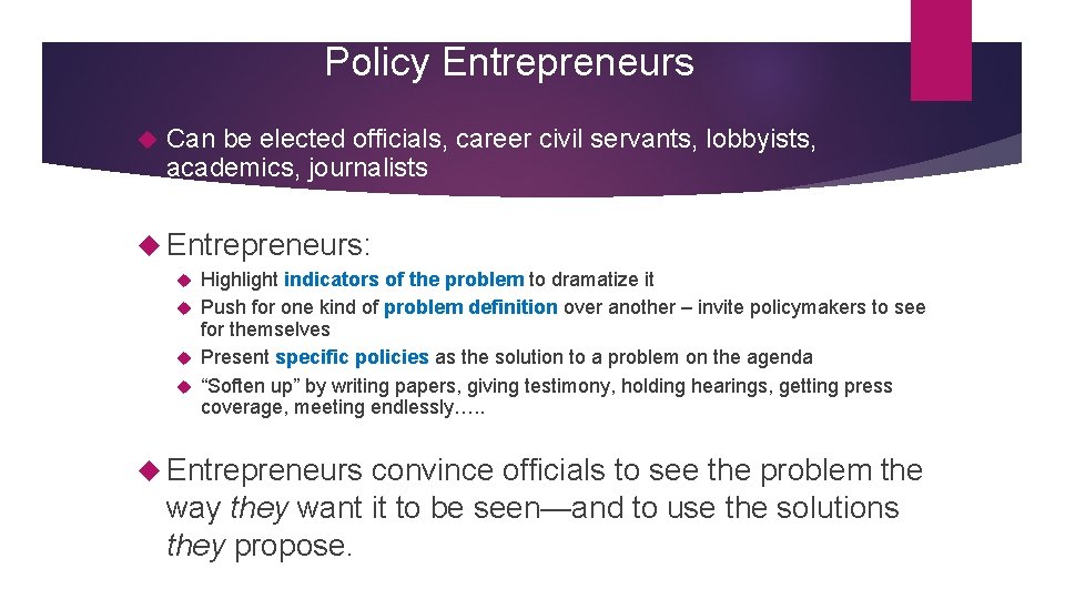 Policy Entrepreneurs Can be elected officials, career civil servants, lobbyists, academics, journalists Entrepreneurs: Highlight