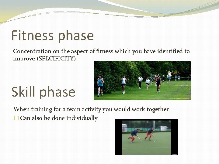 Fitness phase Concentration on the aspect of fitness which you have identified to improve