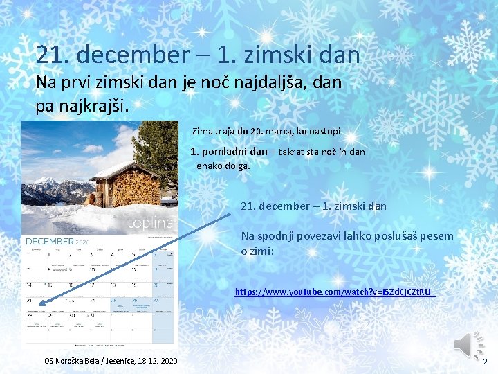 21. december – 1. zimski dan Na prvi zimski dan je noč najdaljša, dan