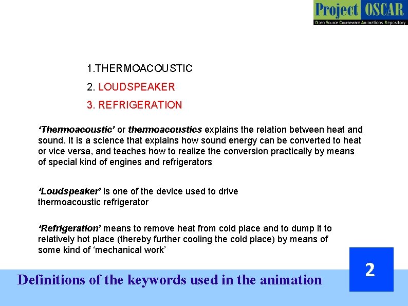 1. THERMOACOUSTIC 2. LOUDSPEAKER 3. REFRIGERATION ‘Thermoacoustic’ or thermoacoustics explains the relation between heat