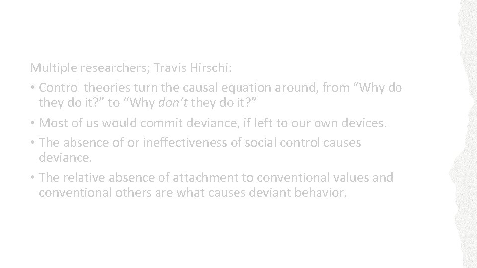 Social Control Theory Multiple researchers; Travis Hirschi: • Control theories turn the causal equation