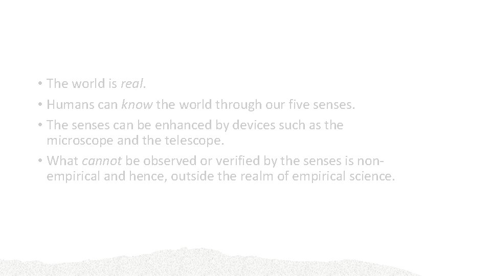 Empiricism • The world is real. • Humans can know the world through our