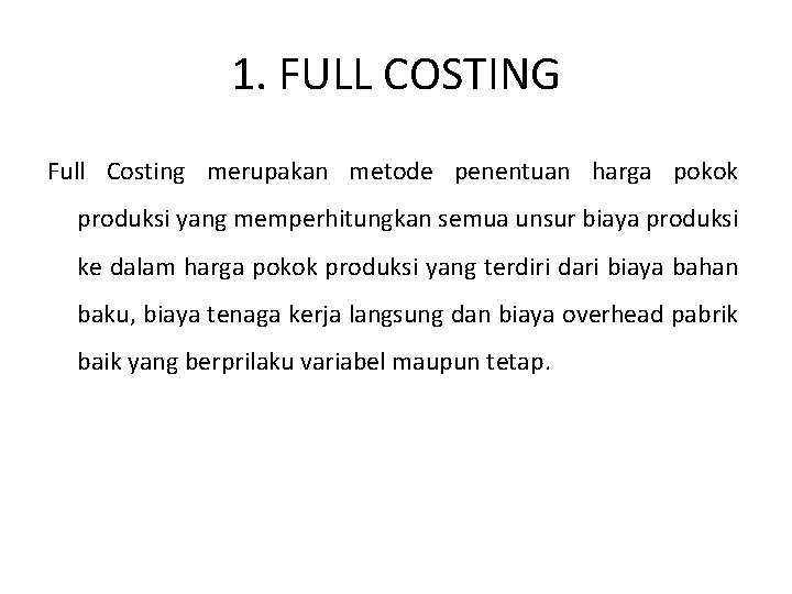 1. FULL COSTING Full Costing merupakan metode penentuan harga pokok produksi yang memperhitungkan semua