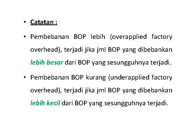  • Catatan : • Pembebanan BOP lebih (overapplied factory overhead), terjadi jika jml