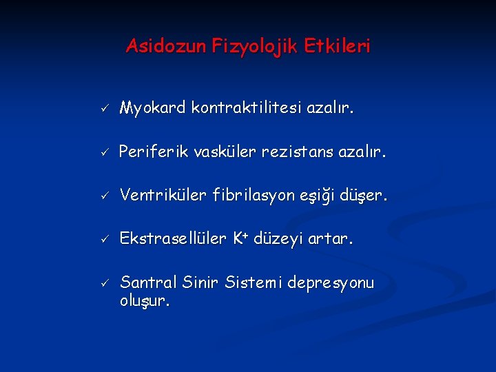 Asidozun Fizyolojik Etkileri ü Myokard kontraktilitesi azalır. ü Periferik vasküler rezistans azalır. ü Ventriküler