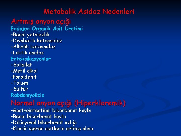 Metabolik Asidoz Nedenleri Artmış anyon açığı Endojen Organik Asit Üretimi -Renal yetmezlik -Diyabetik ketoasidoz