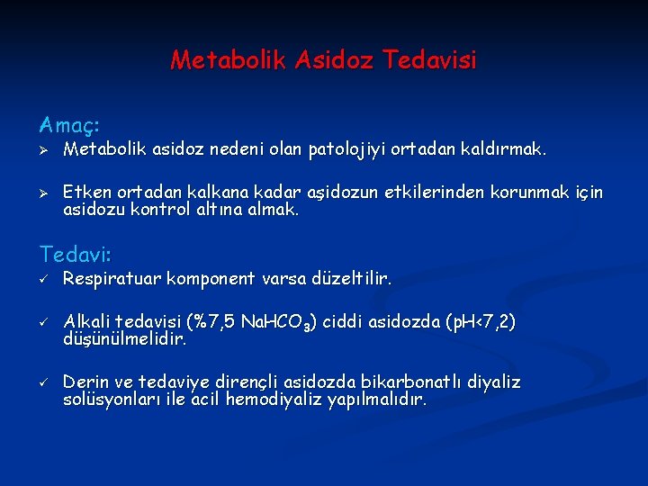 Metabolik Asidoz Tedavisi Amaç: Ø Metabolik asidoz nedeni olan patolojiyi ortadan kaldırmak. Ø Etken