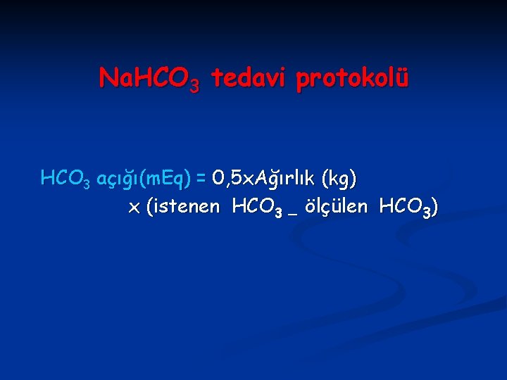 Na. HCO 3 tedavi protokolü HCO 3 açığı(m. Eq) = 0, 5 x. Ağırlık