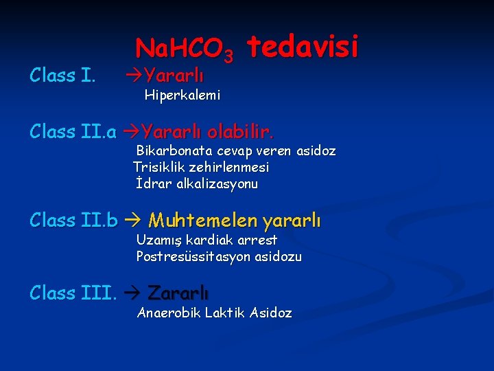 Class I. Na. HCO 3 Yararlı tedavisi Hiperkalemi Class II. a Yararlı olabilir. Bikarbonata