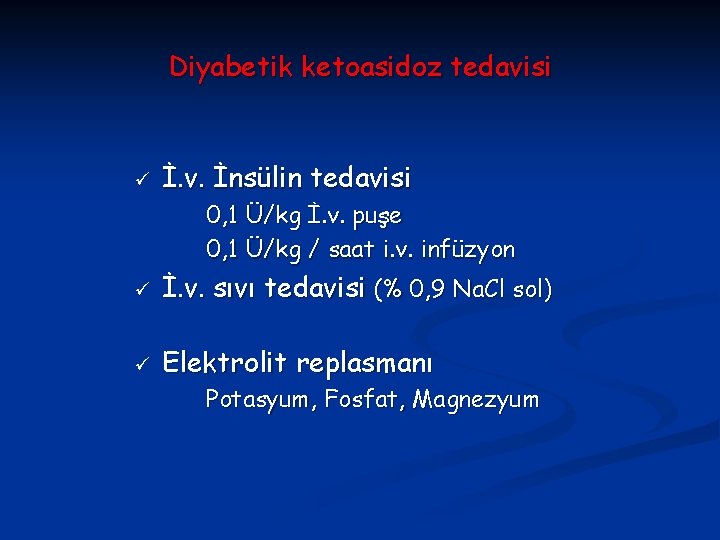 Diyabetik ketoasidoz tedavisi ü İ. v. İnsülin tedavisi 0, 1 Ü/kg İ. v. puşe