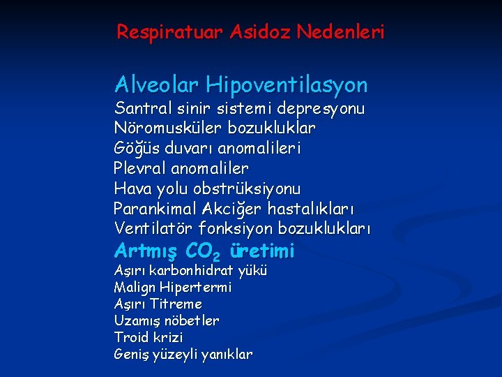 Respiratuar Asidoz Nedenleri Alveolar Hipoventilasyon Santral sinir sistemi depresyonu Nöromusküler bozukluklar Göğüs duvarı anomalileri