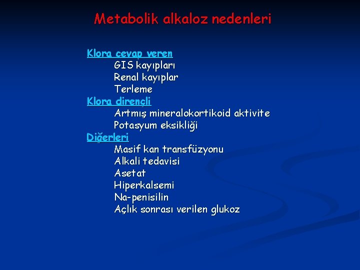 Metabolik alkaloz nedenleri Klora cevap veren GIS kayıpları Renal kayıplar Terleme Klora dirençli Artmış