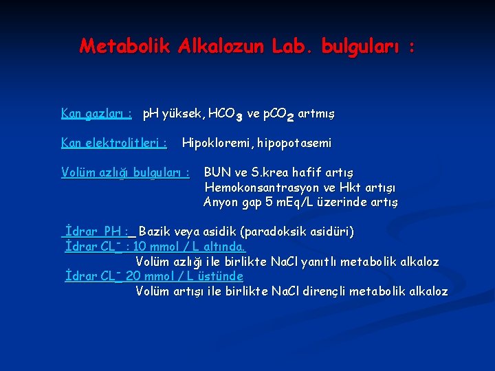 Metabolik Alkalozun Lab. bulguları : Kan gazları : p. H yüksek, HCO 3 ve