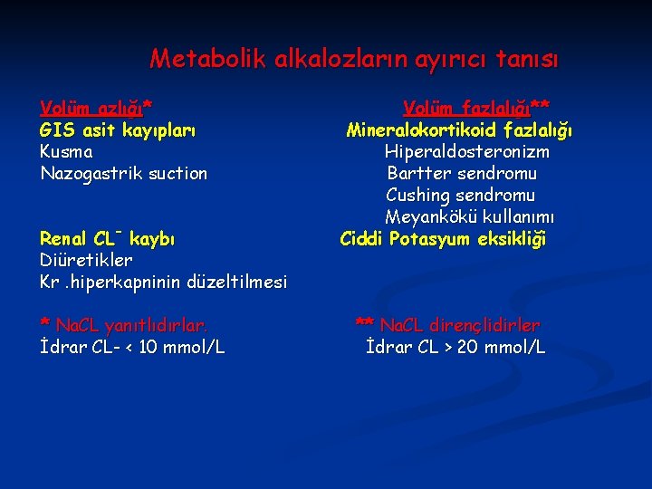 Metabolik alkalozların ayırıcı tanısı Volüm azlığı* GIS asit kayıpları Kusma Nazogastrik suction Renal CL-