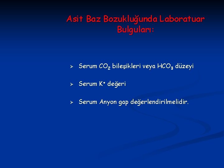 Asit Baz Bozukluğunda Laboratuar Bulguları: Ø Serum CO 2 bileşikleri veya HCO 3 düzeyi