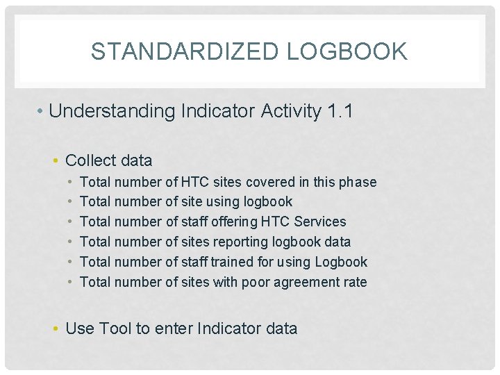 STANDARDIZED LOGBOOK • Understanding Indicator Activity 1. 1 • Collect data • • •