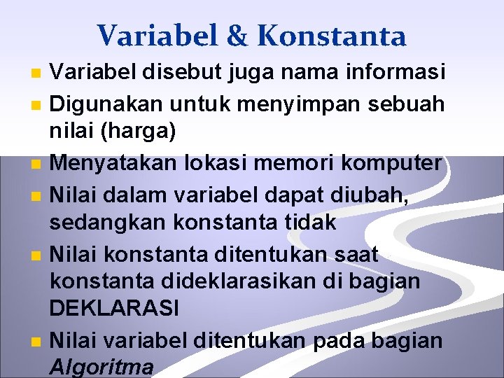 Variabel & Konstanta n n n Variabel disebut juga nama informasi Digunakan untuk menyimpan