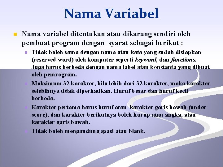 Nama Variabel n Nama variabel ditentukan atau dikarang sendiri oleh pembuat program dengan syarat