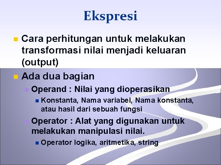 Ekspresi n n Cara perhitungan untuk melakukan transformasi nilai menjadi keluaran (output) Ada dua