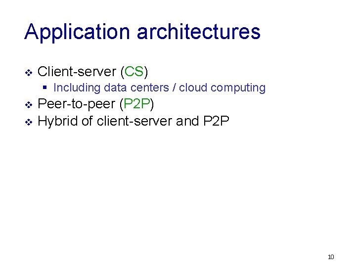 Application architectures v Client-server (CS) § Including data centers / cloud computing v v