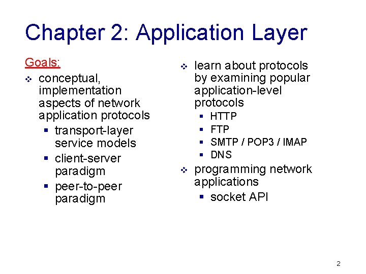 Chapter 2: Application Layer Goals: v conceptual, implementation aspects of network application protocols §