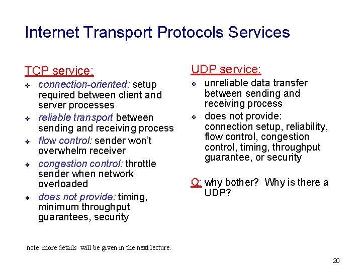Internet Transport Protocols Services TCP service: v v v connection-oriented: setup required between client