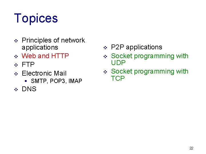 Topices v v Principles of network applications Web and HTTP FTP Electronic Mail §