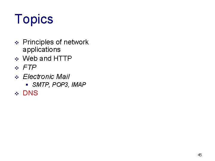 Topics v v Principles of network applications Web and HTTP FTP Electronic Mail §