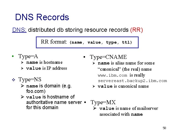 DNS Records DNS: distributed db storing resource records (RR) RR format: (name, • Type=A