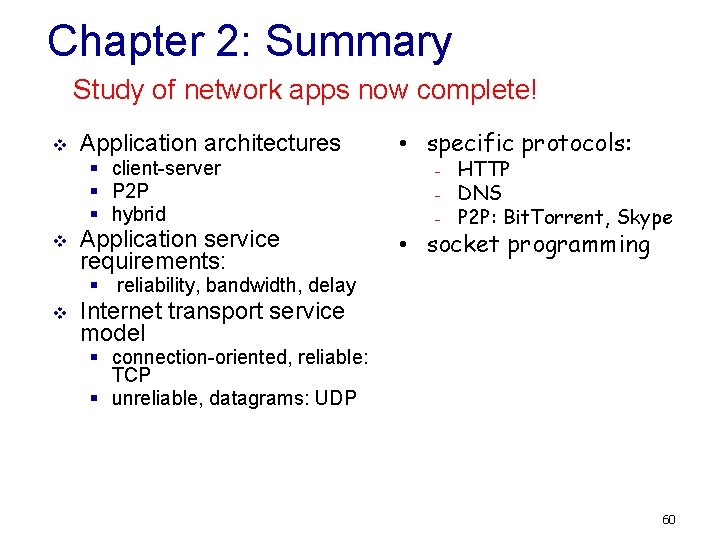 Chapter 2: Summary Study of network apps now complete! v Application architectures § client-server