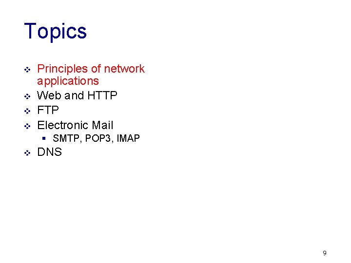 Topics v v Principles of network applications Web and HTTP FTP Electronic Mail §