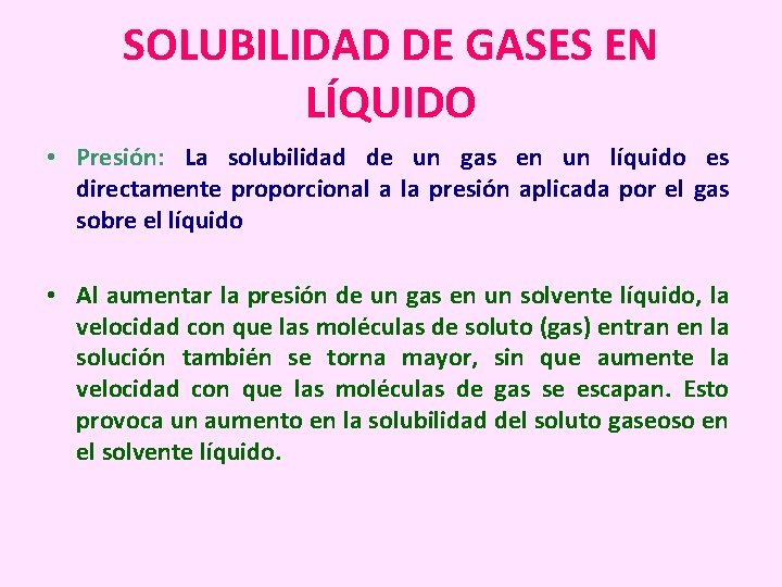 SOLUBILIDAD DE GASES EN LÍQUIDO • Presión: La solubilidad de un gas en un
