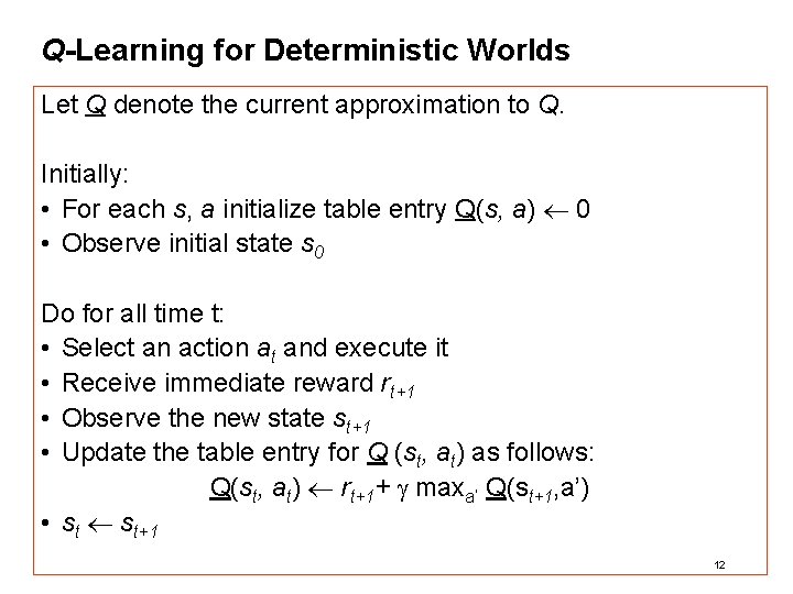 Q-Learning for Deterministic Worlds Let Q denote the current approximation to Q. Initially: •