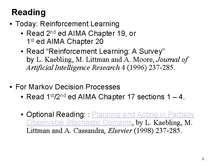 Reading • Today: Reinforcement Learning • Read 2 nd ed AIMA Chapter 19, or