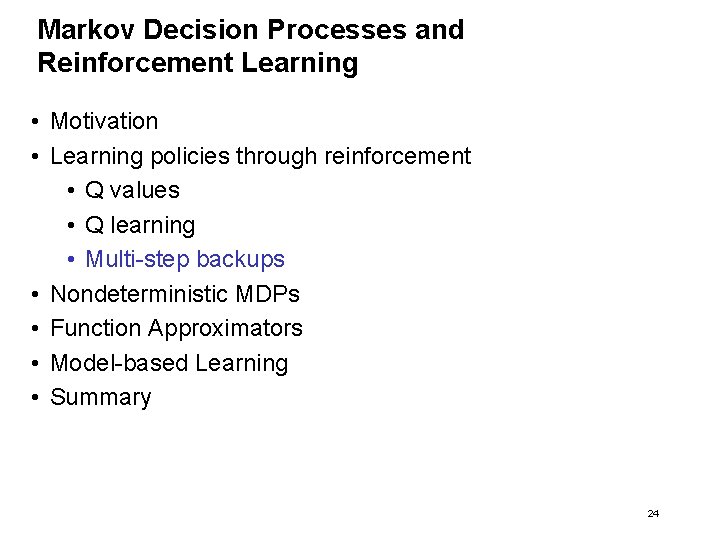 Markov Decision Processes and Reinforcement Learning • Motivation • Learning policies through reinforcement •