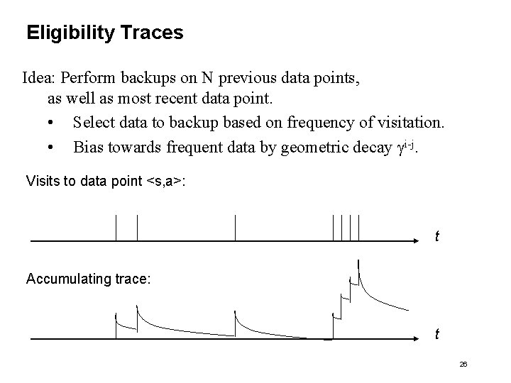 Eligibility Traces Idea: Perform backups on N previous data points, as well as most