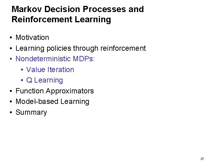 Markov Decision Processes and Reinforcement Learning • Motivation • Learning policies through reinforcement •