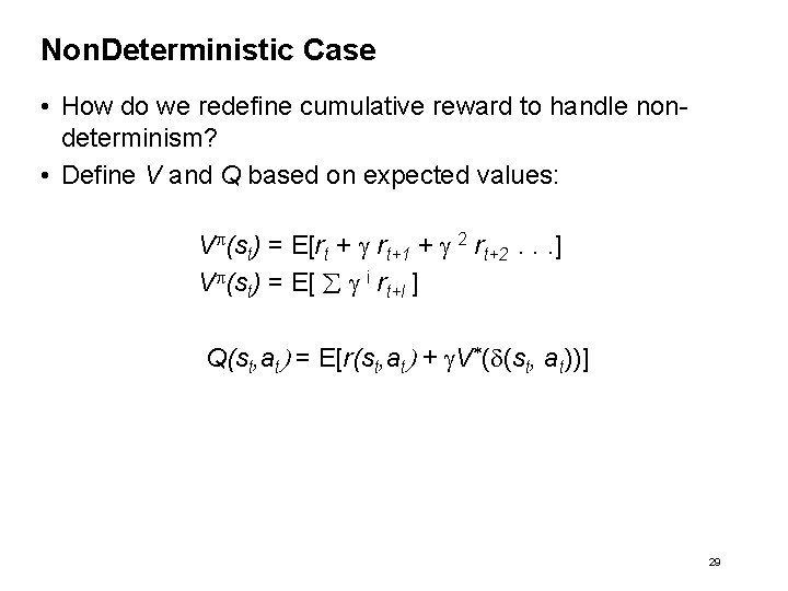 Non. Deterministic Case • How do we redefine cumulative reward to handle nondeterminism? •